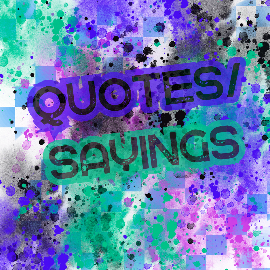 QUOTES/SAYINGS