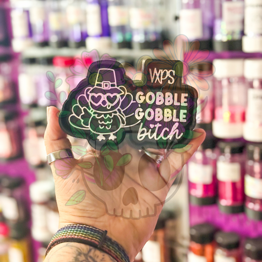 Gobble Gobble Bitch Freshie Mold - Semi Exclusive