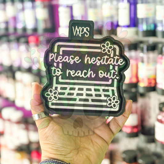Please Hesitate to Reach Out Freshie Mold - Semi Exclusive