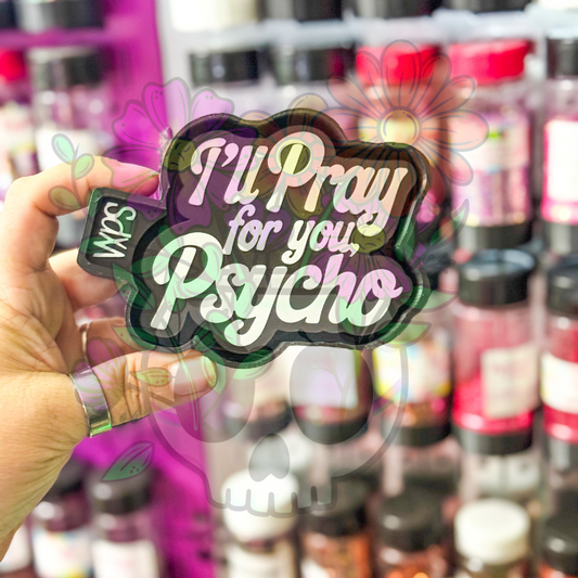 I’ll Pray for You, Psycho – Semi Exclusive Freshie Mold