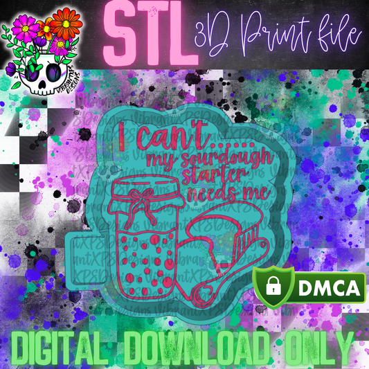 I Can't My Sourdough Needs Me Mold Maker STL File